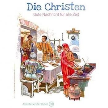 Die Christen â Gute Nachricht fÃ¼r alle Zeit (Abenteuer der Bibel â Band 30)