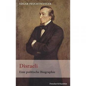 Disraeli: Eine politische Biographie