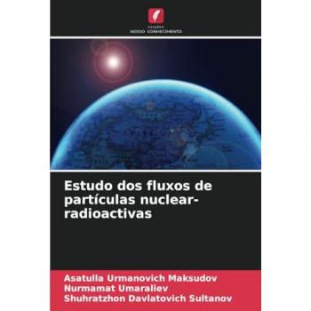 Maksudov, Asatulla Urmanovich: Estudo dos fluxos de partículas nuclear-radioactivas