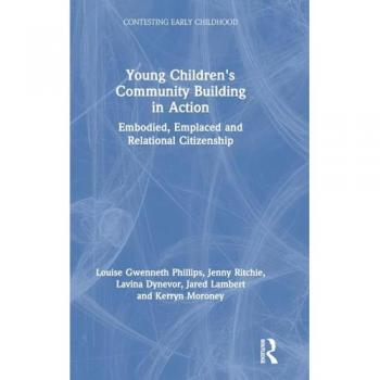 Young Children's Community Building in Action: Embodied, Emplaced and Relational Citizenship (Contesting Early Childhood)