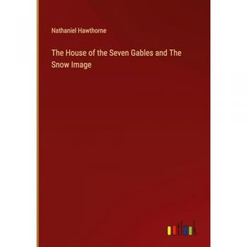 The House of the Seven Gables and The Snow Image