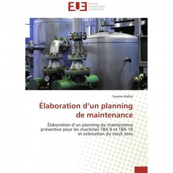 Ãlaboration d'un planning de maintenance: Ãlaboration d'un planning de maintenance prÃ©ventive pour les machines TBA 8 et TBA 19 et estimation du stock zÃ©ro
