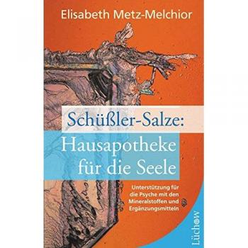 Elisabeth Metz-Melchior Schüßler-Salze: Hausapotheke Für Die Seele: Unterstützung Für Die Psyche Mit Den Mineralstoffen Und Ergänzungsmitteln