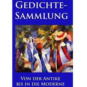 Rilke, Rainer Maria Gedichtesammlung: Eine Auswahl Der Besten Und Beliebtesten Gedichte Aller Zeiten