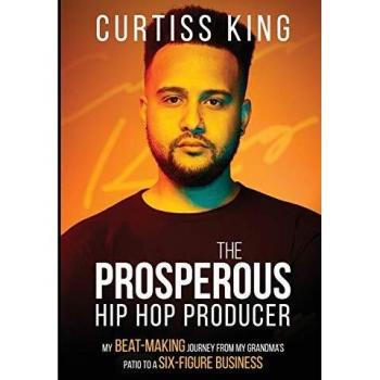 The Prosperous Hip Hop Producer: My Beat-Making Journey from My Grandma's Patio to a Six-Figure Business