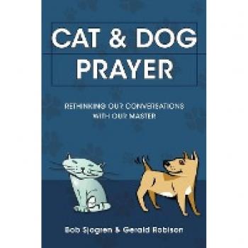 Cat & Dog Prayer: Rethinking Our Conversations with Our Master