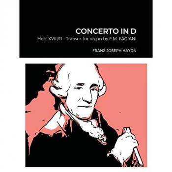 Fagiani, Eugenio Maria: Franz Joseph Haydn Concerto in D Hob. XVIII n°11 Transcribed for Organ by Eugenio Maria Fagiani