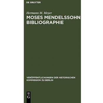 Moses Mendelssohn Bibliographie: Mit einigen Ergänzungen zur Geistesgeschichte des ausgehenden 18. Jahrhunderts (Veröffentlichungen der Historischen Kommission zu Berlin, 26, Band 26)