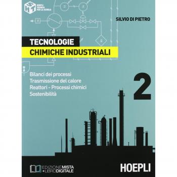 Tecnologie chimiche industriali. Per gli Ist. Tecnici e per gli Ist. Professionali. Bilanci dei processi. Trasmissione del calore. Reattori. Processi chimici. Sostenibilità