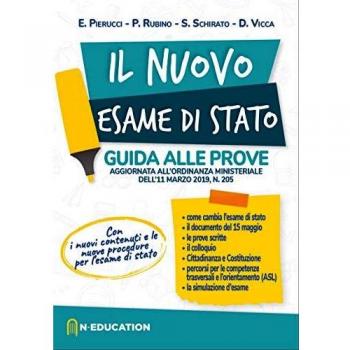 Il nuovo esame di Stato. Guida alle prove previste dall'ordinanza ministeriale dell'11 marzo 2019, n. 205