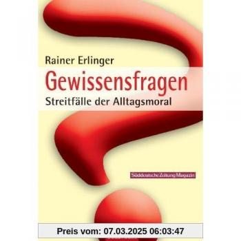 Rainer Erlinger Gewissensfragen: Streitfälle Der Alltagsmoral
