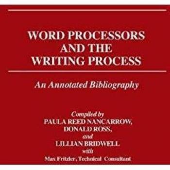 Word Processors and the Writing Process: An Annotated Bibliography