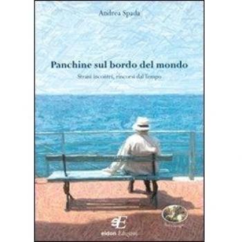 Panchine sul bordo del mondo. Strani incontri, rincorsi dal tempo