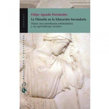 La filosofía en la educación secundaria: Hacia una enseñanza estimulativa y un aprendizaje creativo (Tapa blanda).