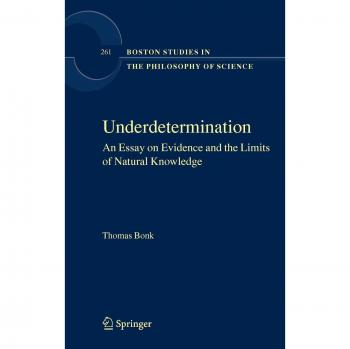 Underdetermination: An Essay on Evidence and the Limits of Natural Knowledge