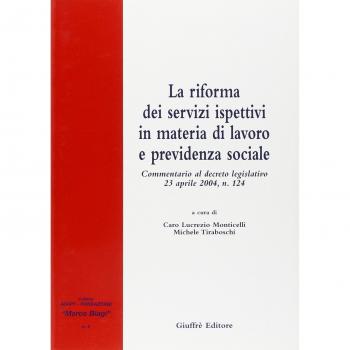 La riforma dei servizi ispettivi in materia di lavoro e previdenza sociale. Commentario al Decreto legislativo 23 aprile 2004, n. 124