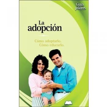 Adopción, La. Cómo adoptarlo, cómo educarlo