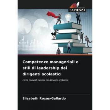 Competenze manageriali e stili di leadership dei dirigenti scolastici: come correlati del loro rendimento scolastico