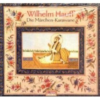 Die Märchen-Karawane: Hörspiel: Das Märchen vom falschen Prinzen / Zwerg Nase / Kalif Storch / Die Geschichte von dem kleinen Muck / Das kalte Herz