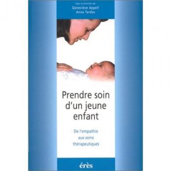 PRENDRE SOIN D'UN JEUNE ENFANT. De l'empathie aux soins thérapeutiques (Petite Enfance heureuse)