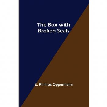 Phillips Oppenheim, E.: The Box with Broken Seals