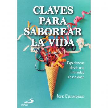 Claves para saborear la vida: Experiencias desde una intimidad desbordada (Tapa blanda).