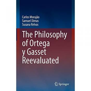Morujão, Carlos: The Philosophy of Ortega y Gasset Reevaluated