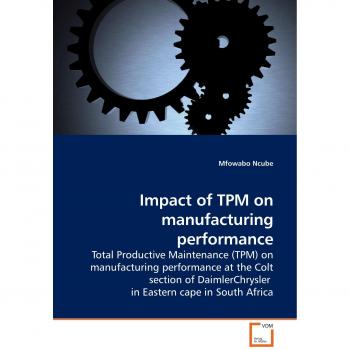 Impact of TPM on manufacturing performance: Total Productive Maintenance