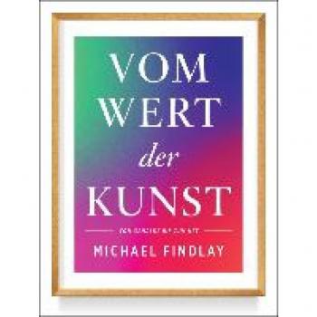 Michael Findlay Vom Wert Der Kunst (Erweiterte Neuausgabe): Vom Gemälde Zum Nft