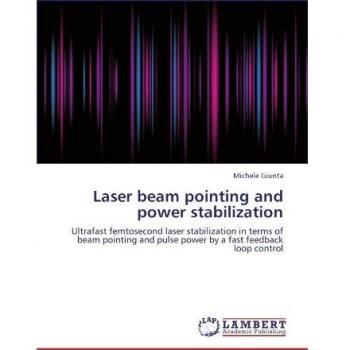 Laser beam pointing and power stabilization: Ultrafast femtosecond laser stabilization in terms of beam pointing and pulse power by a fast feedback loop control