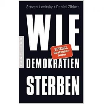 Wie Demokratien sterben: Und was wir dagegen tun können