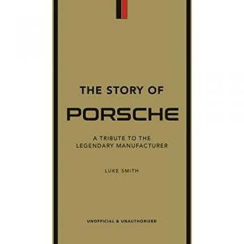 The Story of Porsche: A Tribute to the Legendary Manufacturer