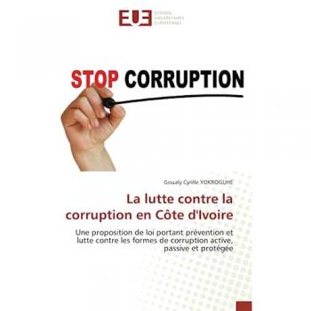 La lutte contre la corruption en Côte d'Ivoire: Une proposition de loi portant prévention et lutte contre les formes de corruption active, passive et protégée