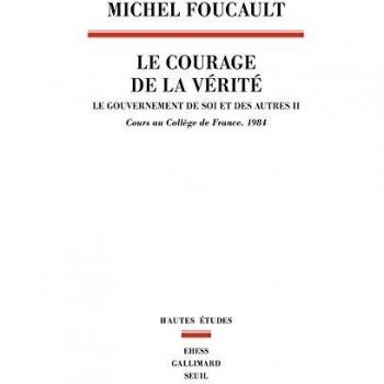 Le Courage de la vérité . Le gouvernement de soi et des autres. 1984