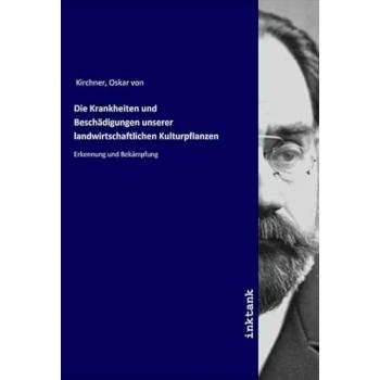 Die Krankheiten und Beschadigungen unserer landwirtschaftlichen Kulturpflanzen