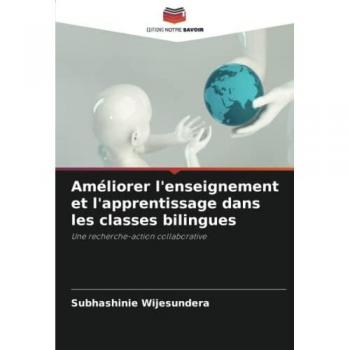 Améliorer l'enseignement et l'apprentissage dans les classes bilingues: Une recherche-action collaborative