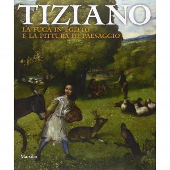 Tiziano. La fuga in Egitto e la pittura di paesaggio. Catalogo della mostra