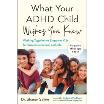 What Your ADHD Child Wishes You Knew : Working Together to Empower Kids for Success in School and Life