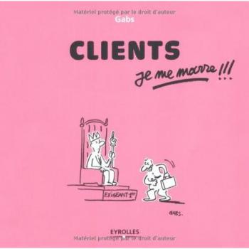 Clients, je me marre!!!