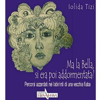Ma la bella, si era poi addormentata? Percorsi azzardati nei labirinti di una vecchia fiaba
