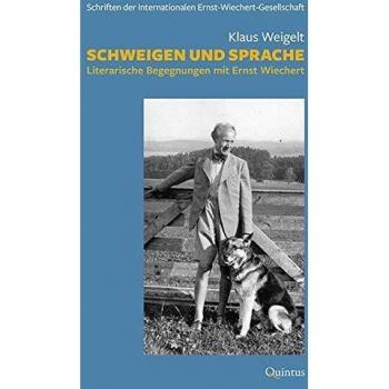 Schweigen und Sprache: Literarische Begegnungen mit Ernst Wiechert (Schriften der Internationalen Ernst-Wiechert-Gesellschaft)