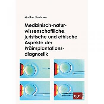 Medizinisch-naturwissenschaftliche, juristische und ethische Aspekte der Präimplantationsdiagnostik