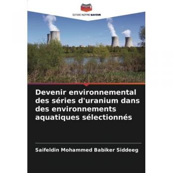 Siddeeg, Saifeldin Mohammed Babiker: Devenir environnemental des séries d'uranium dans des environnements aquatiques sélectionnés