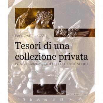 Tesori di una collezione privata. Intagli, cammei, gioielli, objets de vertu. Ediz. illustrata