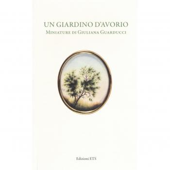 Un giardino d'avorio. Miniature di Giuliana Guarducci. Catalogo della mostra