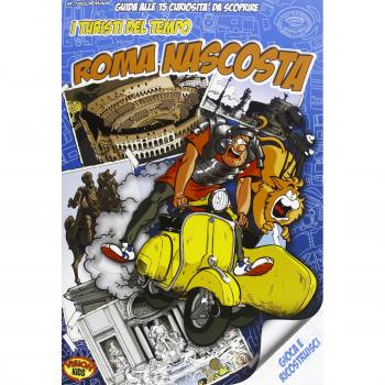 I turisti del tempo: Roma nascosta. Guida alle 15 curiosità da scoprire