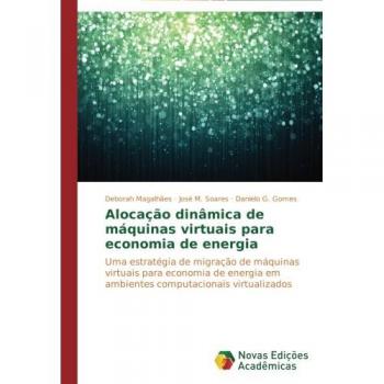 Alocação dinâmica de máquinas virtuais para economia de energia: Uma estratégia de migração de máquinas virtuais para economia de energia em ambientes computacionais virtualizados