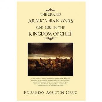 The Grand Araucanian Wars (1541-1883) in the Kingdom of Chile