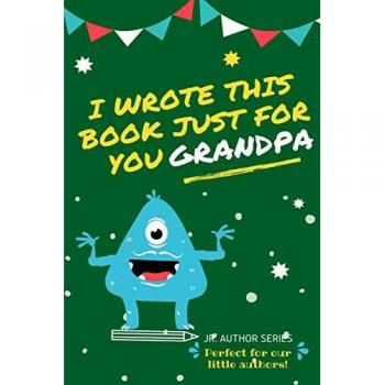 I Wrote This Book Just For You Grandpa!: Fill In The Blank Book For Grandpa/Fathers's Day/Birthday's And Christmas For Junior Authors Or To Just Say They Love Their Grandpa! (Book 3)