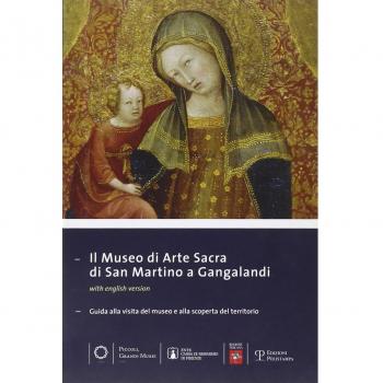 Il museo di arte sacra di San Martino a Gangalandi. Guida alla visita del museo e alla scoperta del territorio